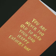 Load image into Gallery viewer, 'You Are Never Too Old to Need Your Dad' Father's Day Card