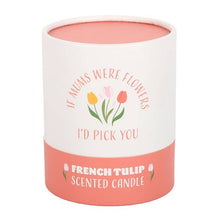 Load image into Gallery viewer, If Mums Were Flowers French Tulip Mother's Day Candle