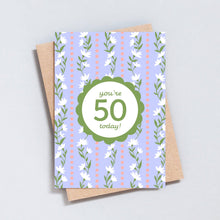 Load image into Gallery viewer, You're 50 Today, Floral 50th Birthday Card