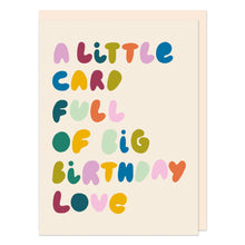 Load image into Gallery viewer, Little card full of big Birthday Love (LIJ04)
