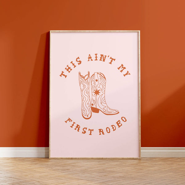 This Ain't My First Rodeo Quote Print