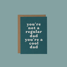 Load image into Gallery viewer, You&#39;re Not a Regular Dad, You&#39;re a Cool Dad
