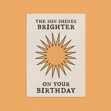 Load image into Gallery viewer, The Sun Shines Brighter On Your Birthday Card
