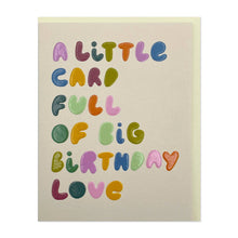 Load image into Gallery viewer, Little card full of big Birthday Love (LIJ04)
