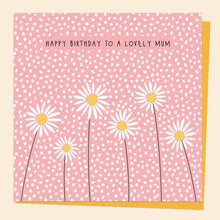 Load image into Gallery viewer, Mum Birthday Card - Oopsy Daisies - Happy Birthday Lovely Mum
