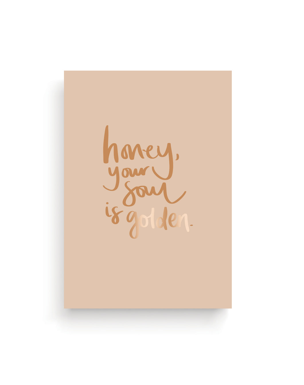 Honey, Your Soul Is Golden A5 Print